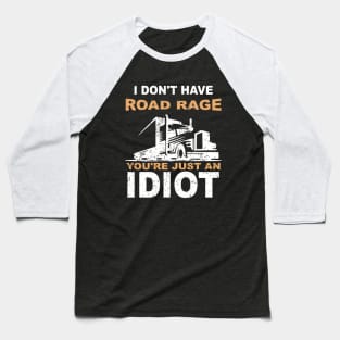 Vintage I Don't Have Road Rage You're Just an Idiot Baseball T-Shirt